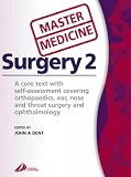 Master Medicine: Surgery 2: A core text with self-assessment covering orthopaedics, ear, nose andthroat surgery and ophthalmology (Master Medicine)