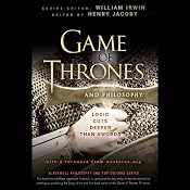 Game of Thrones and Philosophy: Logic Cuts Deeper Than Swords | William Irwin (Editor), Henry Jacoby (Editor)