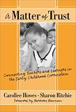 A Matter of Trust: Connecting Teachers and Learners in the Early Childhood Classroom (Early Childhood Education Series (Teachers College Press).)