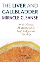 The Liver and Gallbladder Miracle Cleanse: An All-Natural, At-Home Flush to Purify and Rejuvenate Your Body