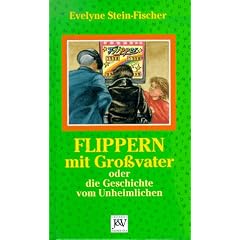 Flippern mit Gro�vater. Oder die Geschichte vom Unheimlichen. ( Ab 8 J.)