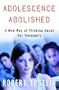 Adolescence Abolished (Cancelled): A New Way of Thinking about Our Teenagers
