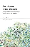 Des réseaux et des sciences : Biologie, informatique, sociologie : l'omniprésence des réseaux Des réseaux et des sciences : Biologie, informatique, sociologie : l'omniprésence des réseaux