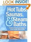 Hot Tubs, Saunas & Steam Baths: A  Guide to Planning and Designing your Home Health Spa