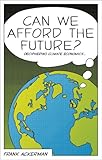 Can we afford the future? : the economics of a warming world