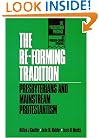 The Re-Forming Tradition: Presbyterians and Mainstream Protestantism (Presbyterian Presence)