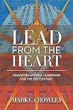Lead From The Heart: Transformational Leadership For The 21st Century