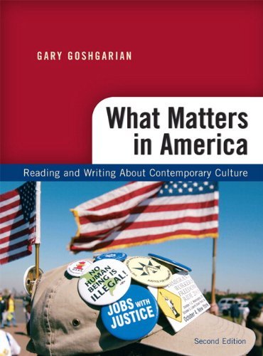 By Gary J Goshgarian What Matters in America: Reading and Writing About Contemporary Culture, 2nd Edition (2e)