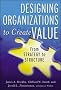 Designing Organizations to Create Value: From Strategy to Structure