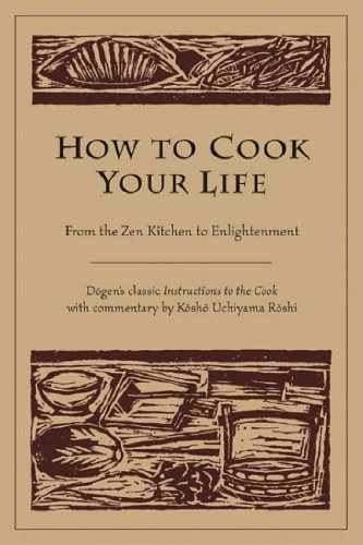 How to Cook Your Life: From the ZEN Kitchen to Enlightenment