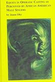 Review Edwin Mellen Press  / Equity in Operatic Casting As Perceived by African American Male Singers: Jason Oby (Distinguished Dissertations)