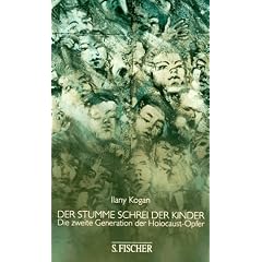 Der stumme Schrei der Kinder. Die zweite Generation der Holocaust- Opfer