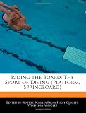 Riding the Board: The Sport of Diving (Platform, Springboard)