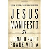 Jesus Manifesto: Restoring the Supremacy and Sovereignty of Jesus Christby Leonard Sweet