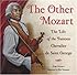 The Other Mozart: The Life of the Famous Chevalier de Saint-George