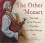The Other Mozart: The Life of the Famous Chevalier de Saint-George