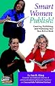 Smart Women Publish! Creating, Publishing, and Promoting Your Non-fiction Book