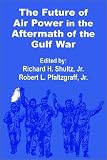 The Future of  Air Power in the Aftermath of the Gulf War
