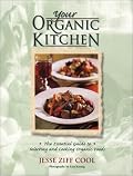 Your Organic Kitchen: The Essential Guide to Selecting and Cooking Organic Foods