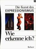 Wie erkenne ich? Die Kunst des Expressionismus - Hajo D&uuml;chting