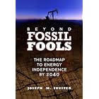 Click here to buy Beyond Fossil Fools: The Roadmap to Energy Independence by 2040 by  Joe Shuster.