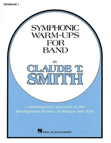 Symphonic Warm-Ups For Band: A Contemporary Approach to the Development of Tone, Technique and Style : Trombone 1