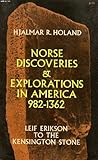 Norse Discoveries and Explorations in North America, 982-1362: Leif Erikson to the Kensington Stone