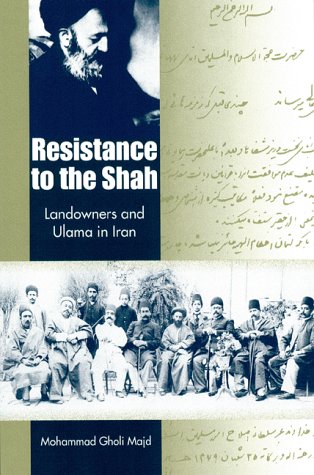 Resistance to the Shah: Landowners and Ulama in Iran, by Mohammad Gholi Majd