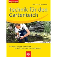 Technik f�r den Gartenteich: Pumpen, Filter, Leuchten. Installieren und Instandhalten