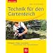 Technik f�r den Gartenteich: Pumpen, Filter, Leuchten. Installieren und Instandhalten