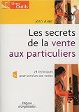 Les secrets de la vente aux particuliers : 29 techniques pour conclure ses ventes