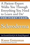 The First Year: Scleroderma: An Essential Guide for the Newly Diagnosed (The First Year Series)