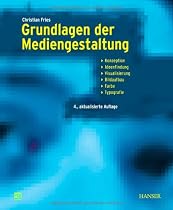 Grundlagen der Mediengestaltung: Konzeption, Ideenfindung, Visualisierung, Bildaufbau, Farbe, Typografie