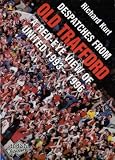 Despatches from Old Trafford : a red-eye view of United 1993-1996