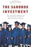 The Sandbox Investment: The Preschool Movement and Kids-First Politics
