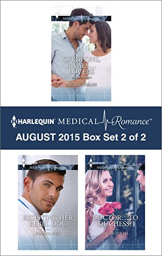 Harlequin Medical Romance August 2015 - Box Set 2 of 2: Surgeons, Rivals...Lovers/Resisting Her Rebel Doc/Doctor...to Duchess?