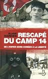 Rescap� du camp 14 : De l'enfer nord-cor�en � la libert�