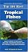 The 101 Best Tropical Fishes: How to Choose & Keep Hardy, Brilliant, Fascinating Species That Will Thrive in Your Home Aquarium (Adventurous Aquarist Guide)