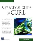 Practical Guide to Curl (Charles River Media Programming)