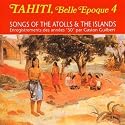 Tahiti belle époque Vol.4 - songs of the atolls & the islands