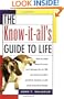 The Know-It-All's Guide to Life: How to Climb Mount Everest, Cure Hiccups, Live to 100, and Dozens of Other Practical, Unusual, or Just Plain Fantasti