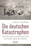 Die deutschen Katastrophen 1914 bis 1918 und 1933 bis 1945 im Gro&szlig;en Spiel der M&auml;chte