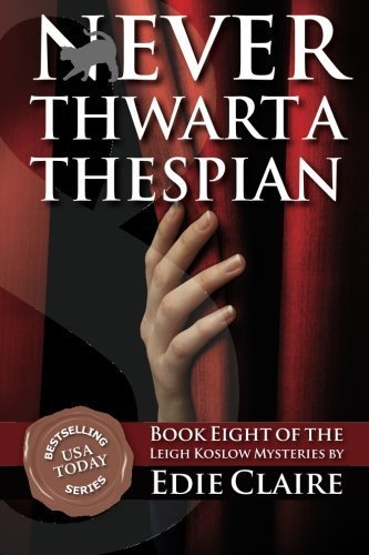 Never Thwart a Thespian (Leigh Koslow Mystery Series) (Volume 8) by Edie Claire (2014-05-15)