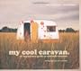 My Cool Caravan: An Inspirational Guide to Retro-Style Caravans