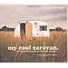 My Cool Caravan: An Inspirational Guide to Retro-Style Caravans