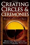 Creating Circles & Ceremonies: Rituals for All Seasons and Reasons