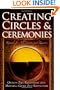 Creating Circles & Ceremonies: Rituals for All Seasons and Reasons