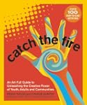 Catch the Fire: An Art-Full Guide to...