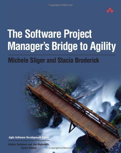 The Software Project Manager's Bridge to Agility by Sliger, Michele, Broderick, Stacia (2008) Paperback
