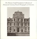  : The Florence Gould Foundation Collection of Nineteenth-Century French Photographs At Princeton